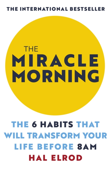 The Miracle Morning : The 6 Habits That Will Transform Your Life Before 8AM - 9781473668942