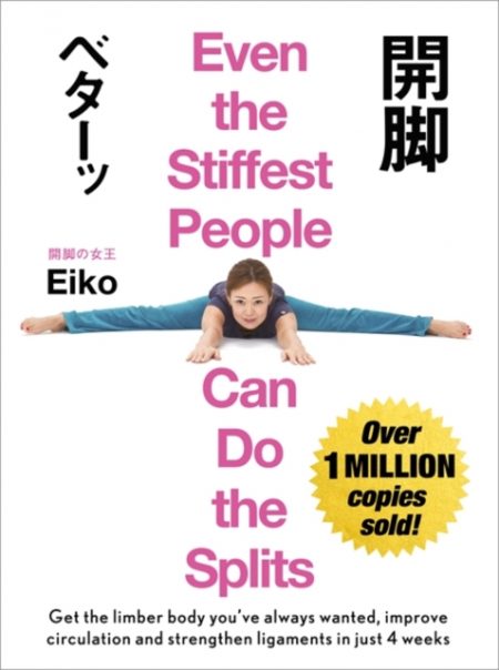 Even the Stiffest People Can Do the Splits : Get the limber body you've always wanted, prevent injury and improve circulation in just four weeks - 9781473669642