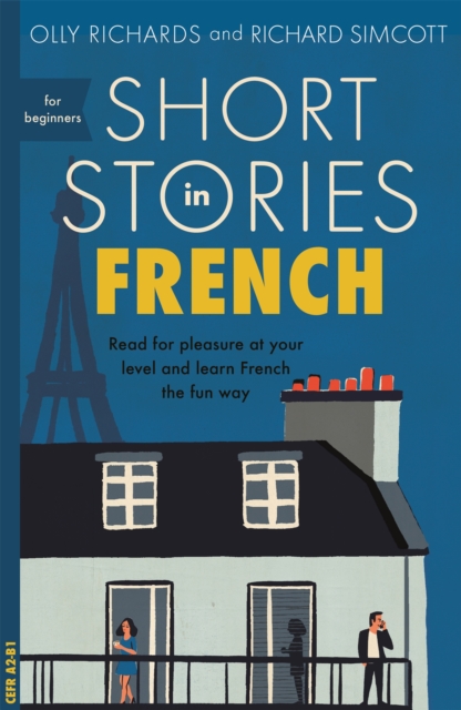 Short Stories in French for Beginners : Read for pleasure at your level, expand your vocabulary and learn French the fun way! - 9781473683433