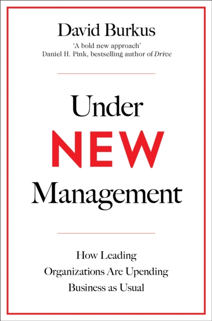 Under New Management : How Leading Organisations Are Upending Business as Usual - 9781509801732