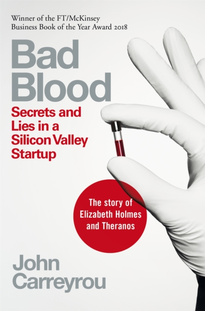 Bad Blood : Secrets and Lies in a Silicon Valley Startup: The Story of Elizabeth Holmes and the Theranos Scandal - 9781509868087