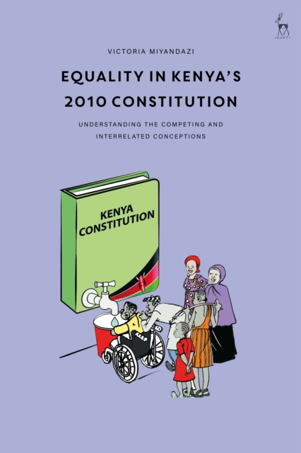 Equality in Kenya's 2010 Constitution : Understanding the Competing and Interrelated Conceptions - 9781509941193