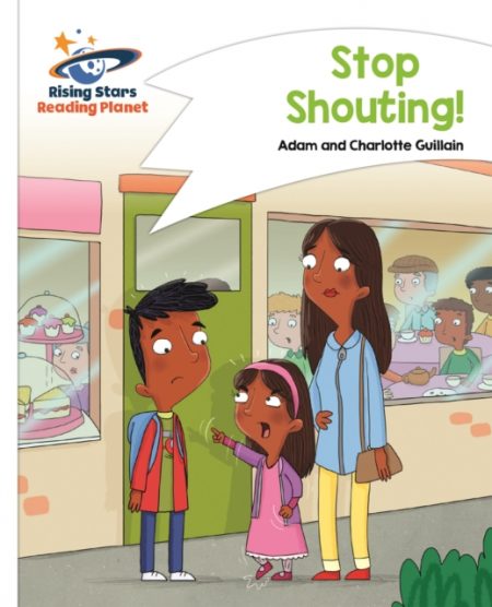 Reading Planet - Stop Shouting! - White: Comet Street Kids - 9781510411418