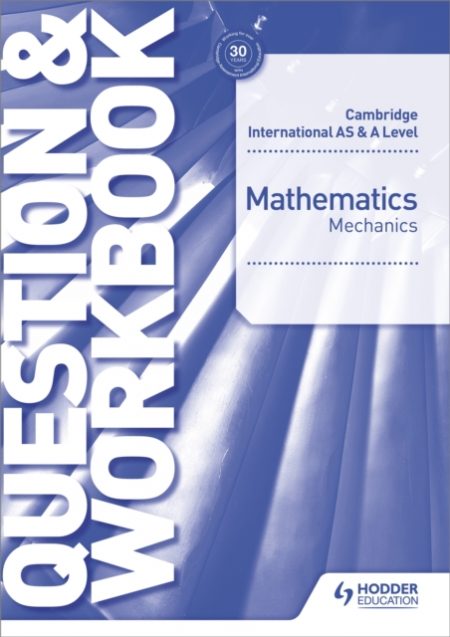 Cambridge International AS & A Level Mathematics Mechanics Question & Workbook - 9781510421837