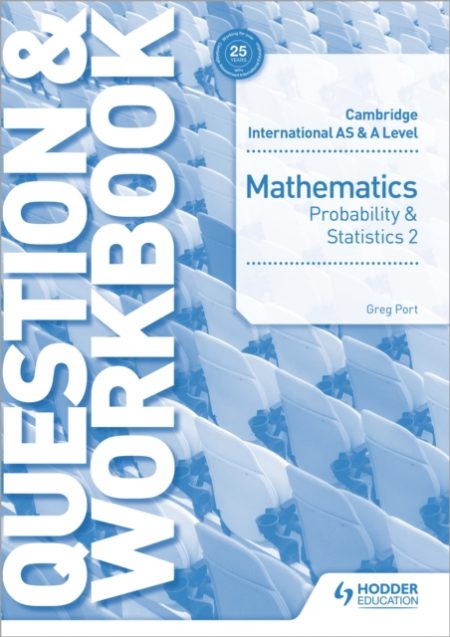 Cambridge International AS & A Level Mathematics Probability & Statistics 2 Question & Workbook - 9781510421882