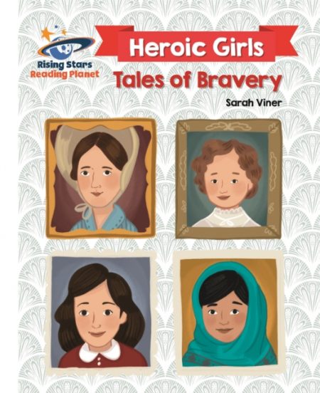 Reading Planet - Heroic Girls: Tales of Bravery - White: Galaxy - 9781510441767