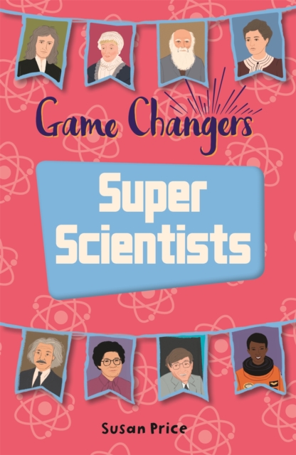 Reading Planet KS2 - Game-Changers: Super Scientists - Level 8: Supernova (Red+ band) - 9781510452305