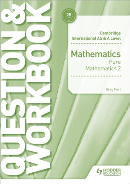 Cambridge International AS & A Level Mathematics Pure Mathematics 2 Question & Workbook - 9781510458437