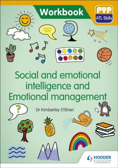 PYP ATL Skills Workbook: Social and emotional intelligence and Emotional management : PYP ATL Skills Workbook - 9781510481640