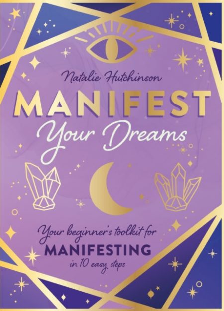Manifest Your Dreams : Your beginner's toolkit for manifesting in 10 easy steps - 9781526365552