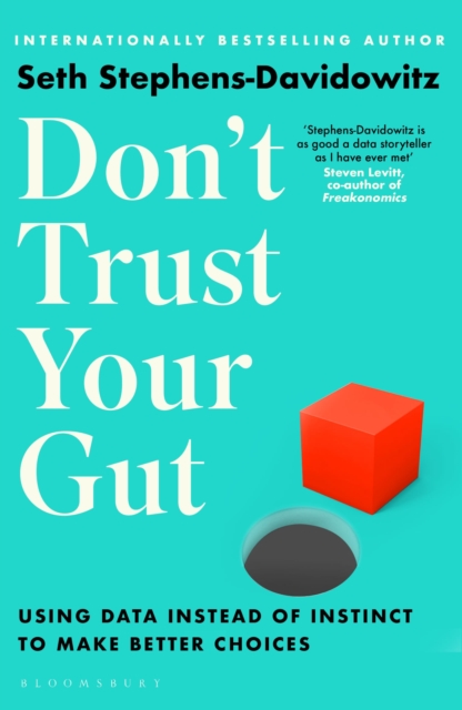 Don't Trust Your Gut : Using Data Instead of Instinct to Make Better Choices - 9781526605092
