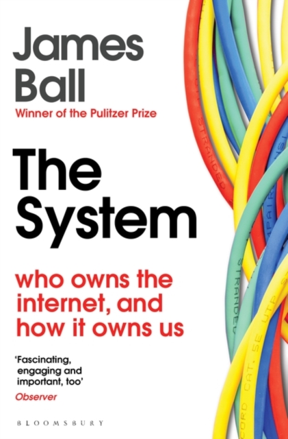 The System : Who Owns the Internet, and How It Owns Us - 9781526607232