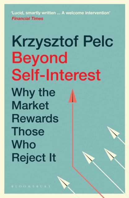 Beyond Self-Interest : Why the Market Rewards Those Who Reject It - 9781526648167