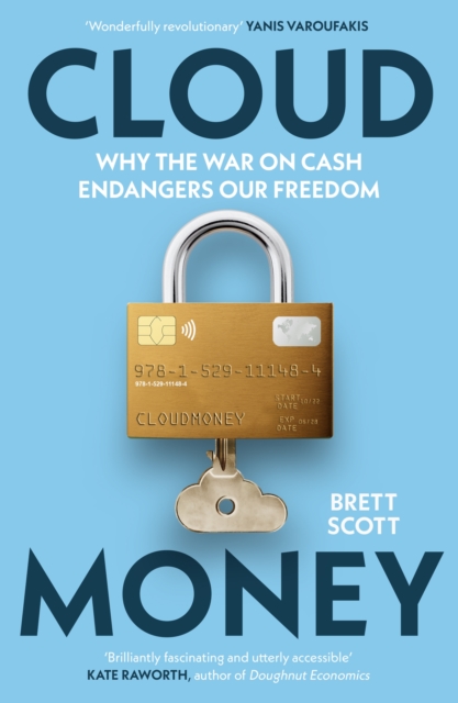 Cloudmoney : Why the War on Cash Endangers Our Freedom - 9781529111484