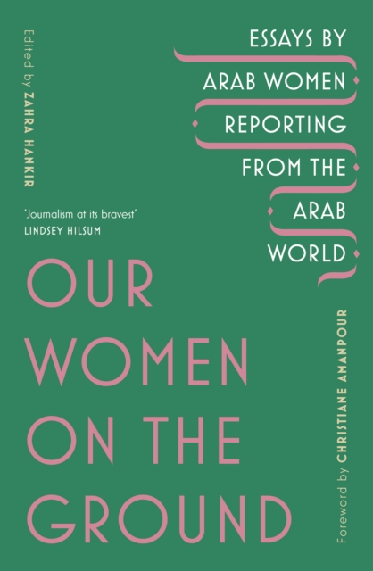 Our Women on the Ground : Arab Women Reporting from the Arab World - 9781529111675