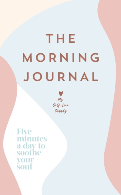 The Morning Journal : Five minutes a day to soothe your soul - 9781529149647