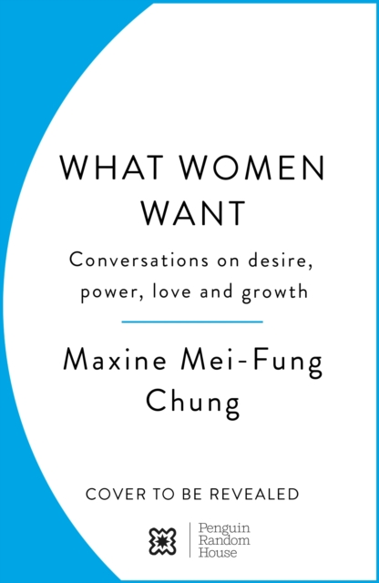 What Women Want : Conversations on Desire, Power, Love and Growth - 9781529151121