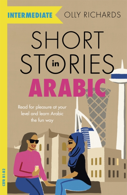 Short Stories in Arabic for Intermediate Learners (MSA) : Read for pleasure at your level, expand your vocabulary and learn Modern Standard Arabic the fun way! - 9781529302530
