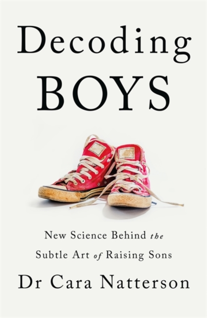 Decoding Boys : New science behind the subtle art of raising sons - 9781529345490