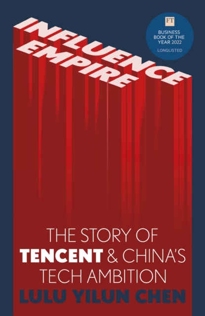 Influence Empire: The Story of Tencent and China's Tech Ambition : Shortlisted for the FT Business Book of 2022 - 9781529346862