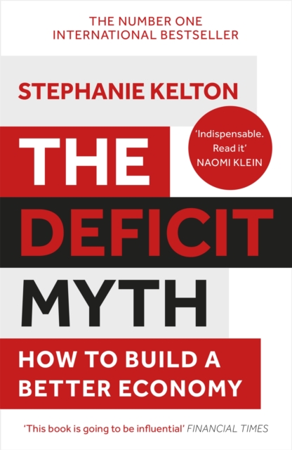 The Deficit Myth : Modern Monetary Theory and How to Build a Better Economy - 9781529352566