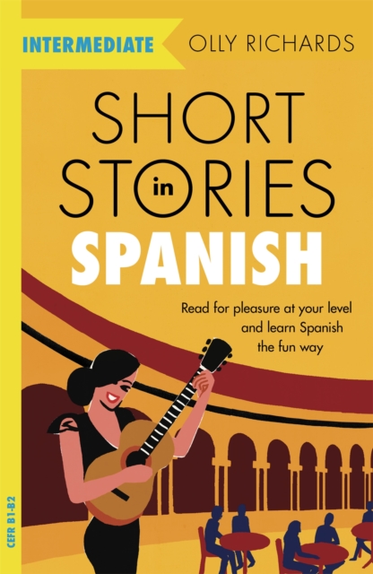 Short Stories in Spanish for Intermediate Learners : Read for pleasure at your level, expand your vocabulary and learn Spanish the fun way! - 9781529361810