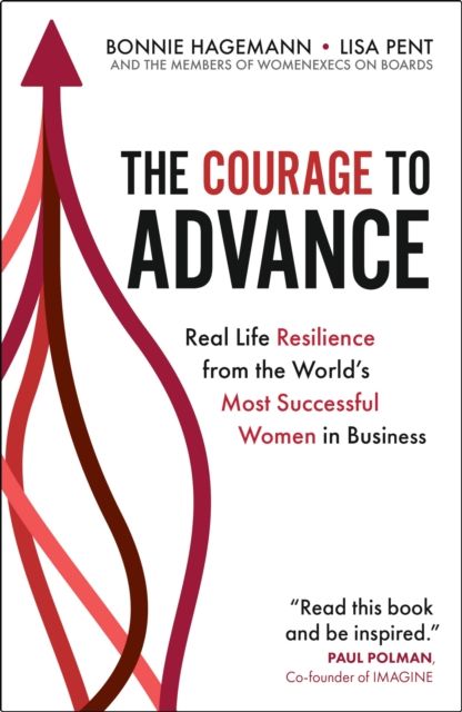 The Courage to Advance : Real life resilience from the world's most successful women in business - 9781529369014