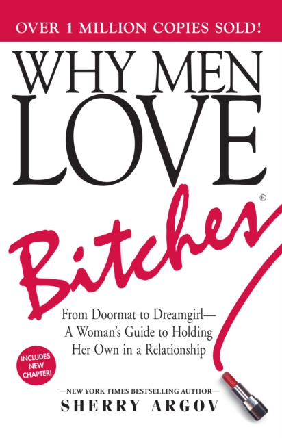 Why Men Love Bitches : From Doormat to Dreamgirl-A Woman's Guide to Holding Her Own in a Relationship - 9781580627566
