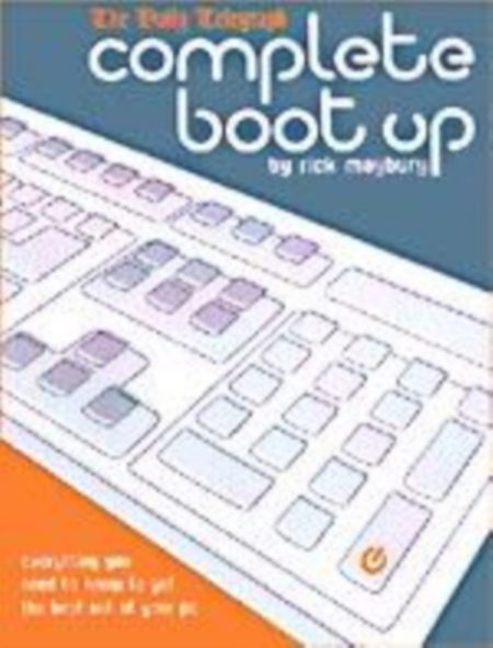 Complete Boot Up : Everything You Need to Know to Get the Best Out of Your PC - 9781587991608