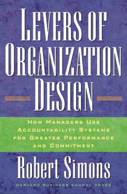 Levers Of Organization Design : How Managers Use Accountability Systems For Greater Performance And Commitment - 9781591392835