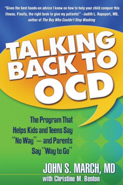 Talking Back to OCD : The Program That Helps Kids and Teens Say No Way -- and Parents Say Way to Go - 9781593853556