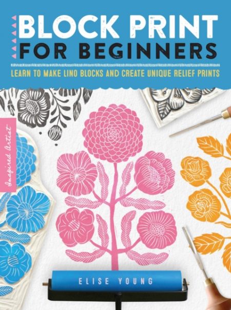 Block Print for Beginners : Learn to make lino blocks and create unique relief prints Volume 2 - 9781633228887