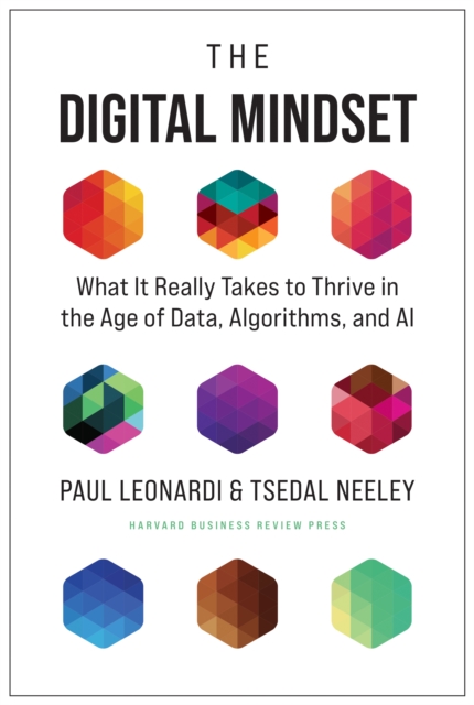 The Digital Mindset : What It Really Takes to Thrive in the Age of Data, Algorithms, and AI - 9781647820107