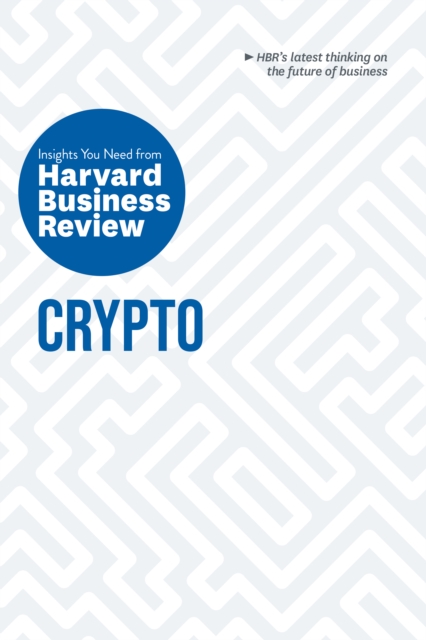 Crypto : The Insights You Need from Harvard Business Review - 9781647824495