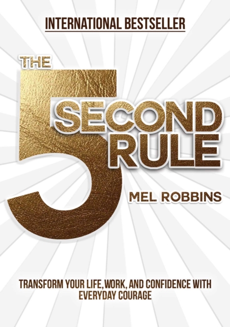 The 5 Second Rule : Transform your Life, Work, and Confidence with Everyday Courage - 9781682612385