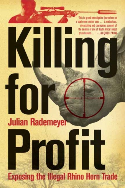 Killing for Profit : Exposing the Illegal Rhino Horn Trade - 9781770223349