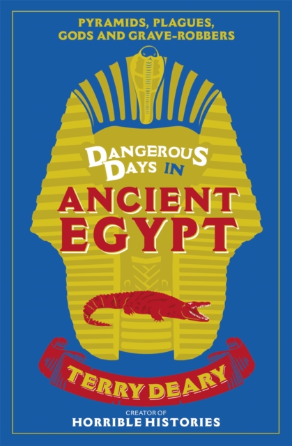 Dangerous Days in Ancient Egypt : Pyramids, Plagues, Gods and Grave-Robbers - 9781780226385