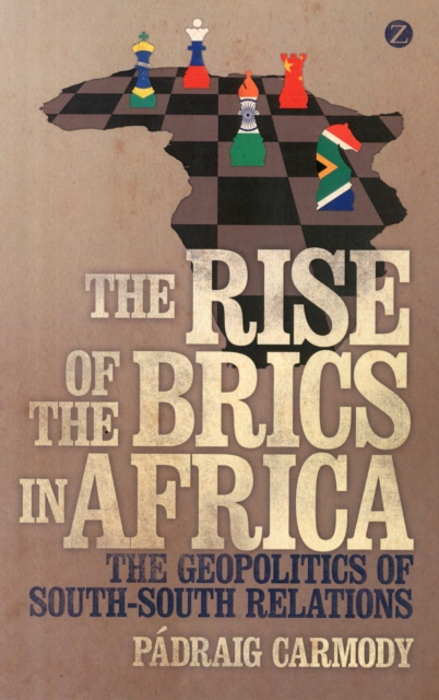 The Rise of the BRICS in Africa : The Geopolitics of South-South Relations - 9781780326047
