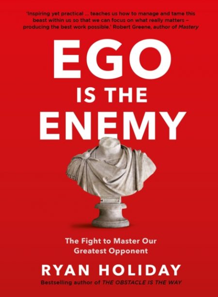 Ego is the Enemy : The Fight to Master Our Greatest Opponent - 9781781257029