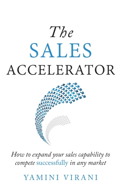 The Sales Accelerator : How to expand your sales capability to compete successfully in any market - 9781781333709