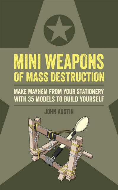 Mini Weapons of Mass Destruction : Make mayhem from your stationery with 35 models to build yourself - 9781781574997