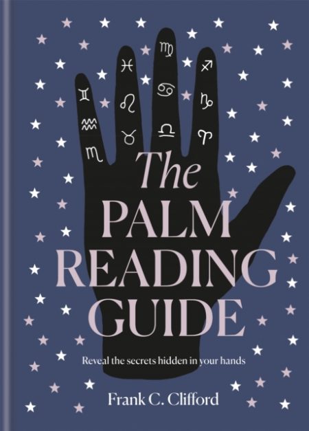 The Palm Reading Guide : Reveal the secrets of the tell tale hand - 9781781577011