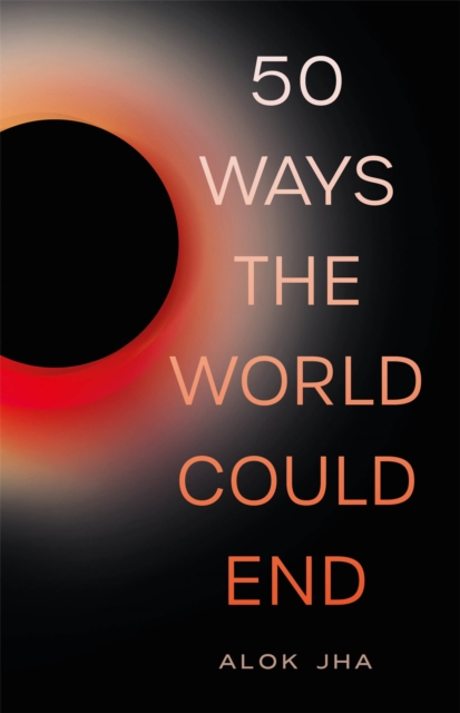 50 Ways the World Could End : The Doomsday Handbook - 9781782069461