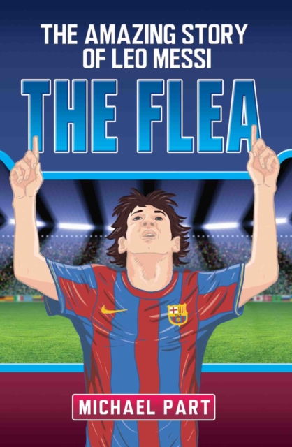 The Flea : The Amazing Story of Leo Messi - 9781782199816