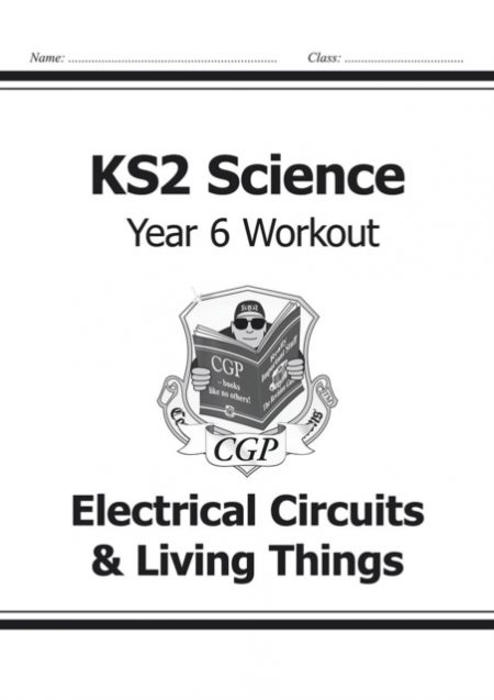 KS2 Science Year 6 Workout: Electrical Circuits & Living Things - 9781782940951