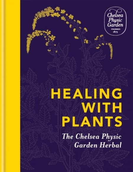 Healing with Plants : The Chelsea Physic Garden Herbal - 9781783253043