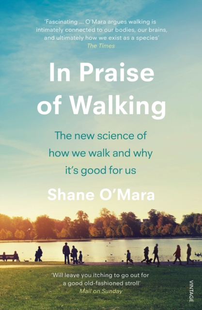 In Praise of Walking : The new science of how we walk and why it’s good for us - 9781784707576