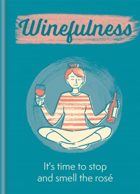 Winefulness : It's time to stop and smell the rose - 9781784727093
