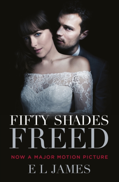 Fifty Shades Freed : (Movie tie-in edition): Book three of the Fifty Shades Series - 9781784757762