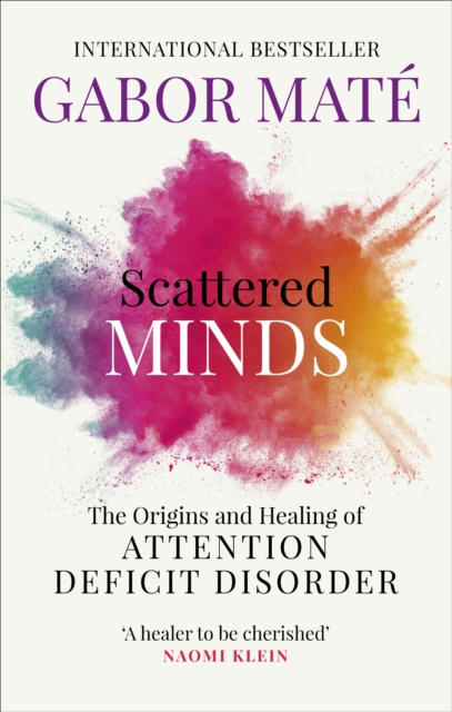 Scattered Minds : The Origins and Healing of Attention Deficit Disorder - 9781785042218